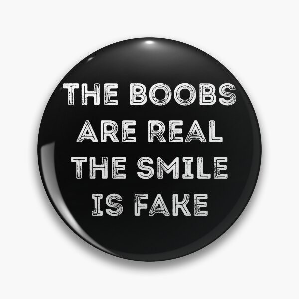 Item preview, The Boobs Are Real The Smile Is Fake Sarcasm designed and sold by  Srdjan Stanisic.
