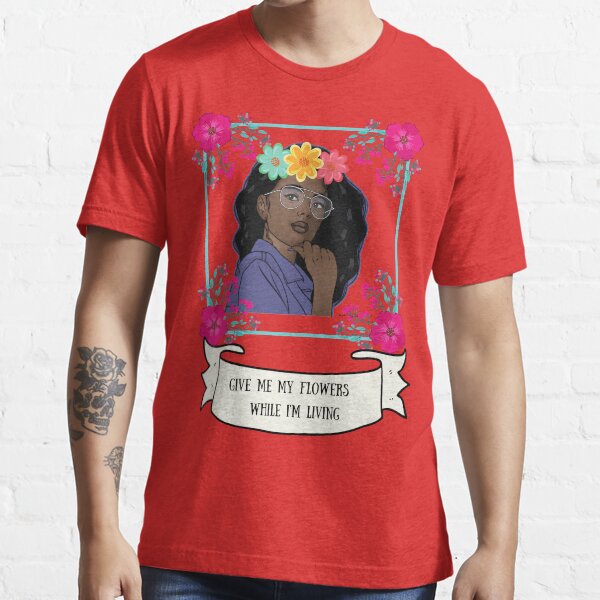 "Floral give me my flowers while I'm living" Tshirt by GiGistees