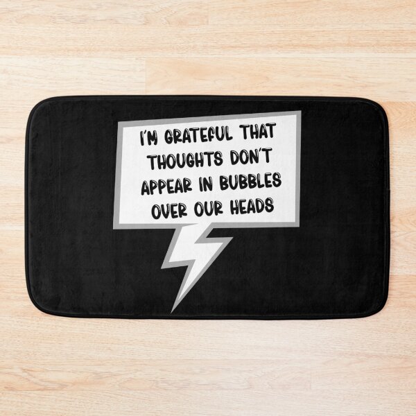 Item preview, I'm Grateful That Thoughts Don't Appear In Bubbles Over Our Heads designed and sold by TheButtonCrew.