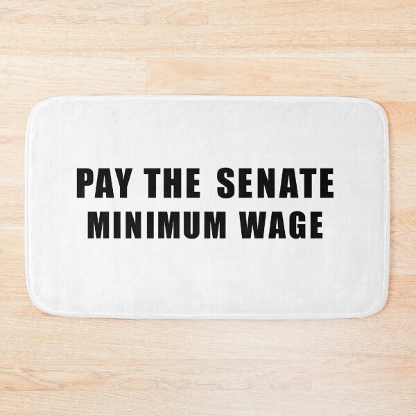 Item preview, Pay the Senate Minimum Wage designed and sold by alexiares.