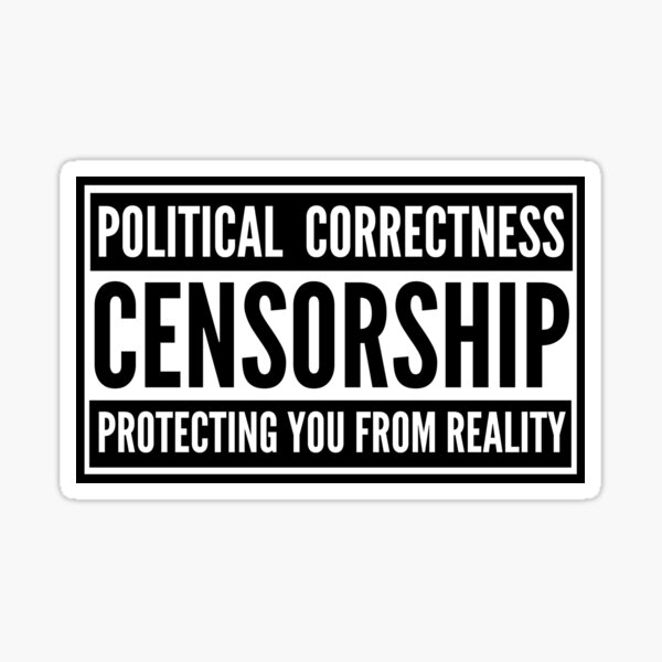 Political Correctness CENSORSHIP protecting You From Reality logo Sticker