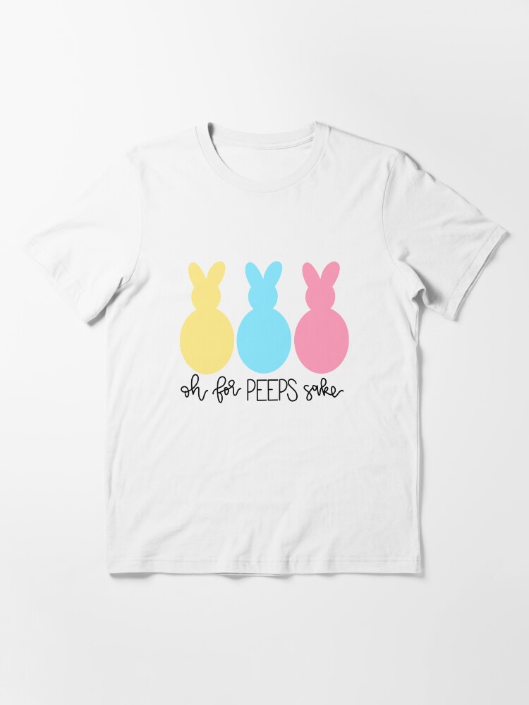 oh for peeps sake shirt