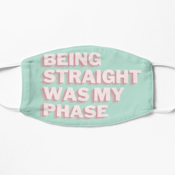 Being Straight Was My Phase Flat Mask