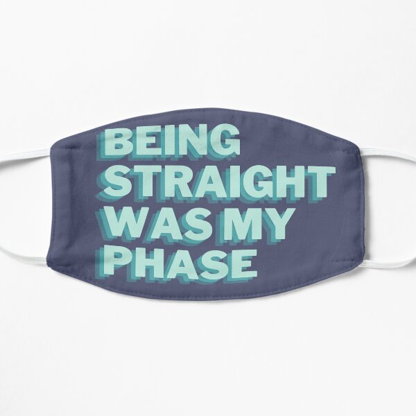 being straight was my phase Flat Mask