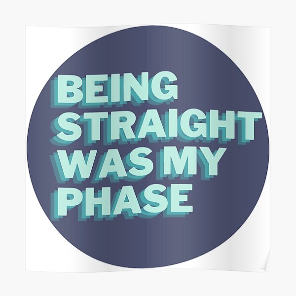 being straight was my phase Poster