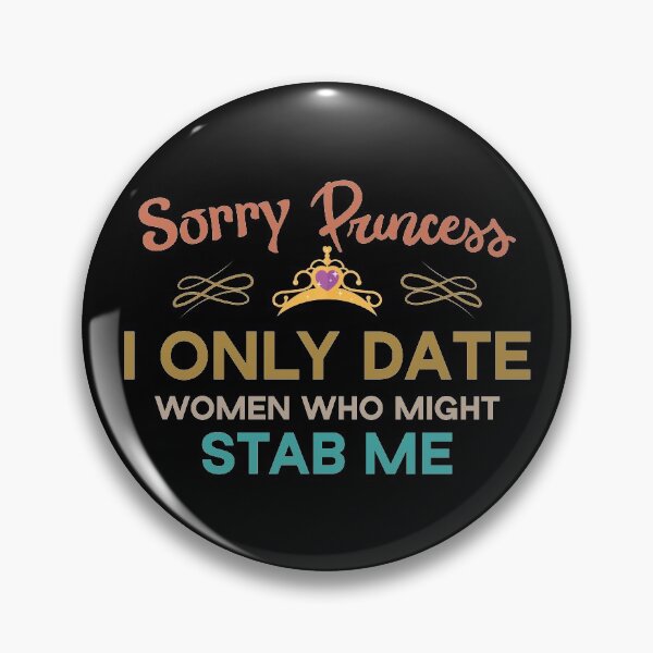 Item preview, Sorry Princess I Only Date Women Who Might Stab Me designed and sold by Beinfashion.