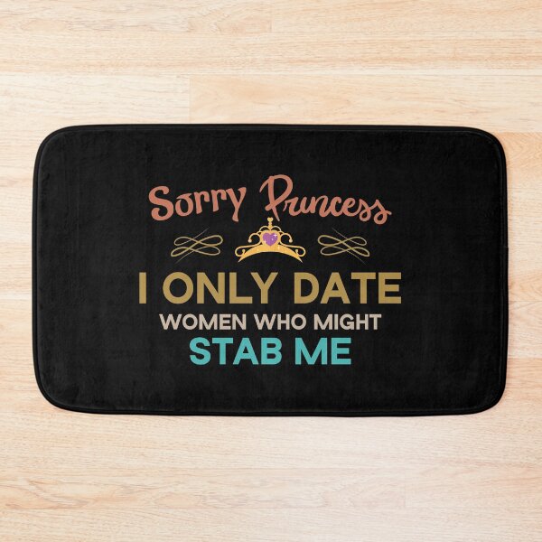 Item preview, Sorry Princess I Only Date Women Who Might Stab Me designed and sold by Beinfashion.