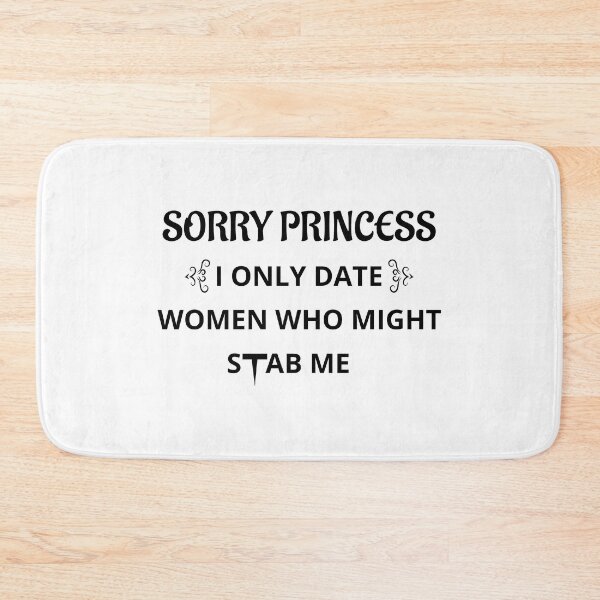 Item preview, Sorry Princess I Only Date Women Who Might Stab Me designed and sold by Beinfashion.