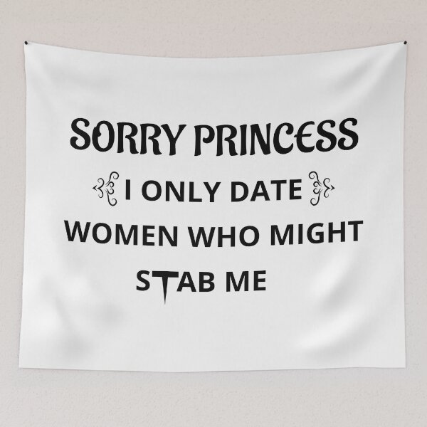 Item preview, Sorry Princess I Only Date Women Who Might Stab Me designed and sold by Beinfashion.