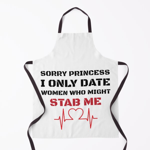 Item preview, Sorry Princess I Only Date Women Who Might Stab Me designed and sold by Beinfashion.