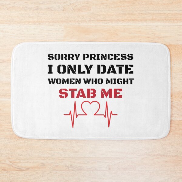 Item preview, Sorry Princess I Only Date Women Who Might Stab Me designed and sold by Beinfashion.