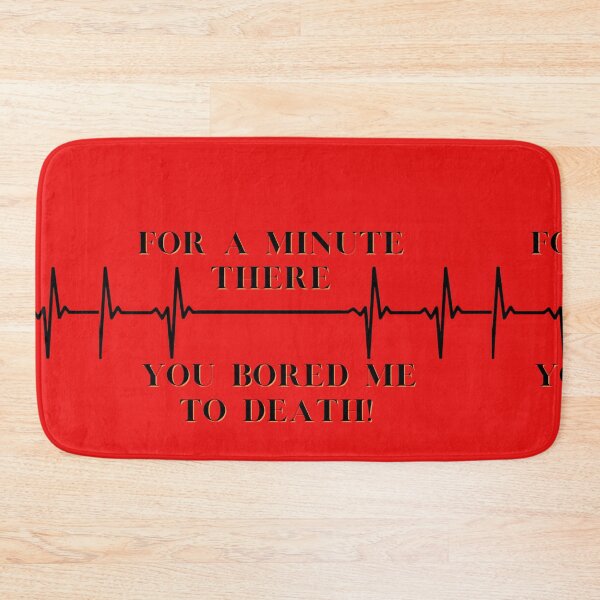 Item preview, For a minute there you bored me to death designed and sold by SmartTShirtTime.