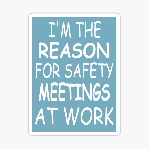 Im The Reason For Safety Meetings At Work Funny  Sticker