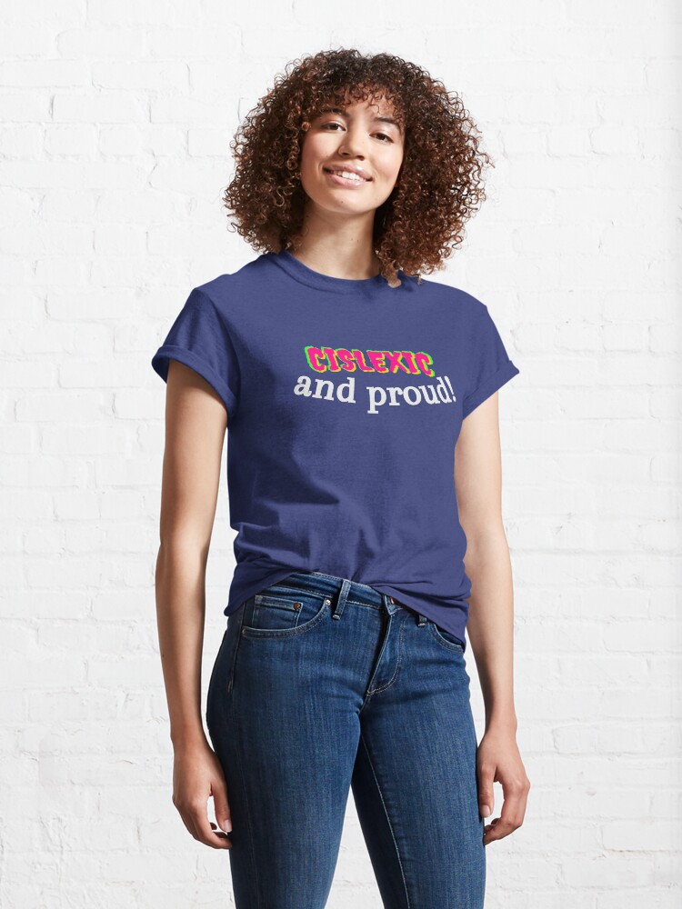 Alternate view of Cislexic and Proud Classic T-Shirt