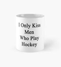 I Only Kiss Men Who Play Hockey Mug