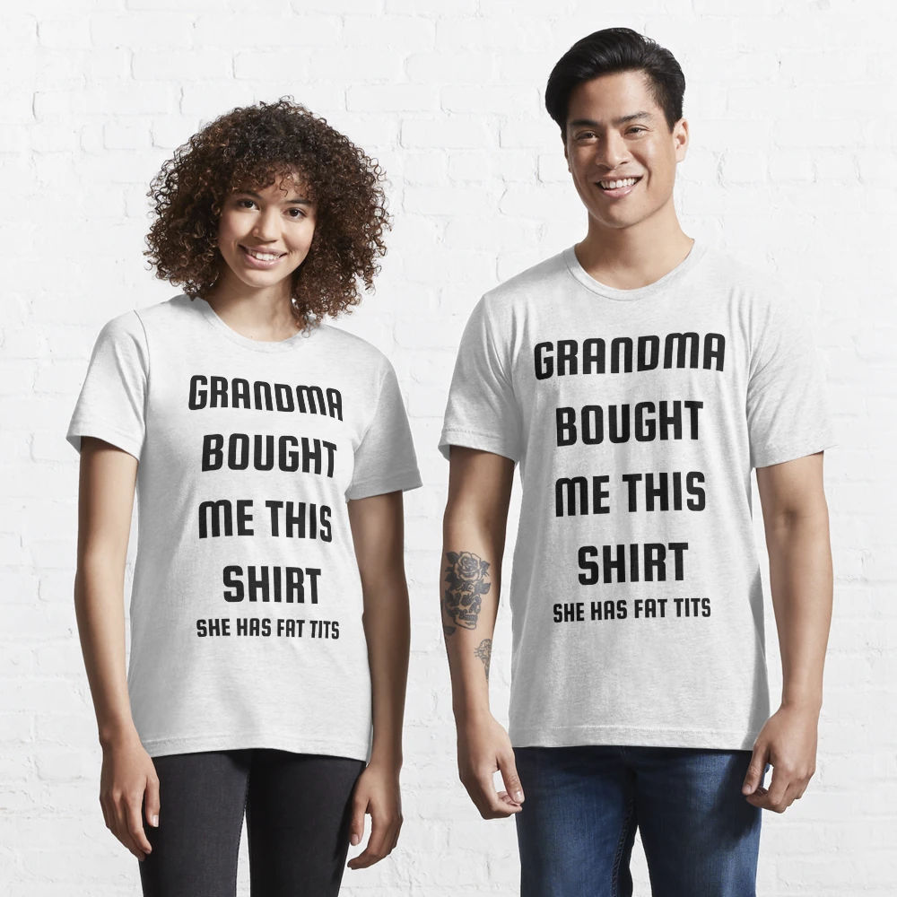 Grandma has fat tits shirt