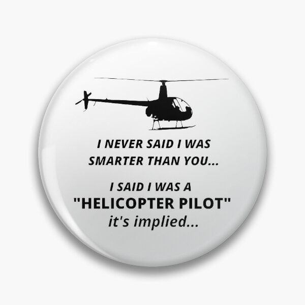 Item preview, I never said i was smarter than you. i said was a helicopter pilot. it is implied. designed and sold by WrightRider.