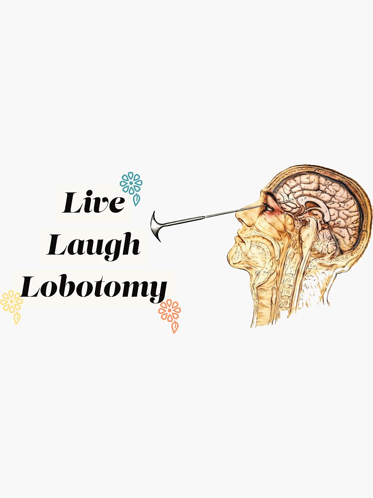 Live Laugh Lobotomy Sticker For Sale By Deelan1990 Redbubble   Bg,f8f8f8 Flat,750x,075,f Pad,750x1000,f8f8f8 