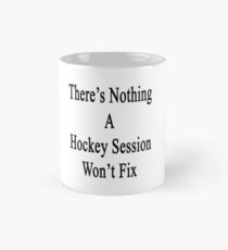 There's Nothing A Hockey Session Won't Fix Mug