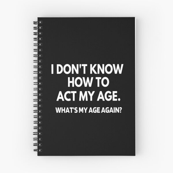 Item preview, I Don't Know How To Act My Age - What's My Age Again? designed and sold by molamode.