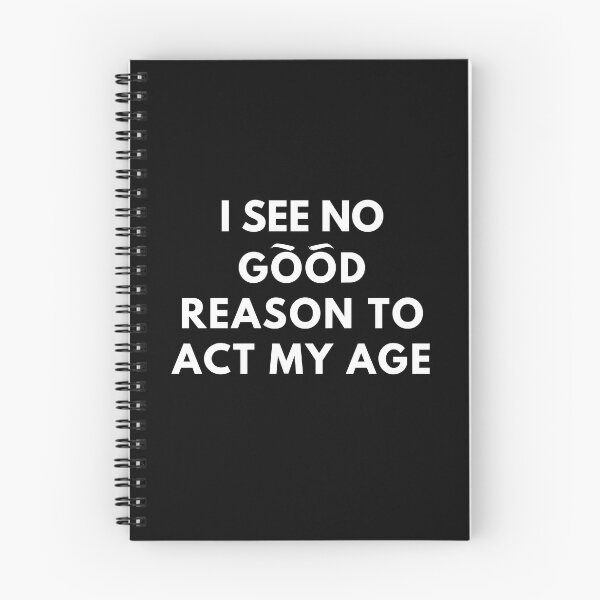 Item preview, I See No Good Reason To Act My Age designed and sold by molamode.
