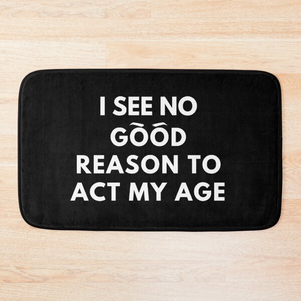 Item preview, I See No Good Reason To Act My Age designed and sold by molamode.