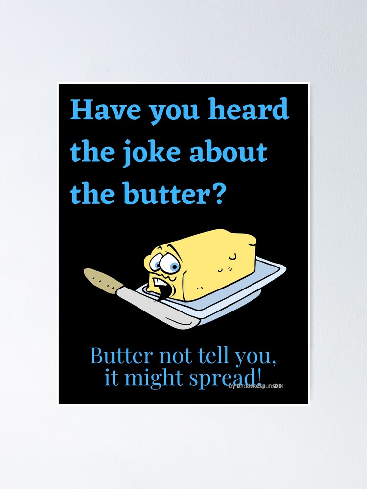 "Funny Food Jokes Have you heard the joke about the butter? Butter not tell you it might spread