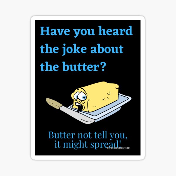 "Funny Food Jokes Have you heard the joke about the butter? Butter not