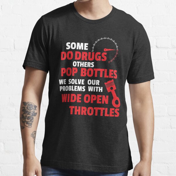 We solve our problems with wide open throttles! Essential T-Shirt