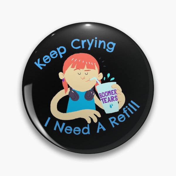 Item preview, Boomer Tears: Keep Crying, I Need A Refill designed and sold by SquishStitches.