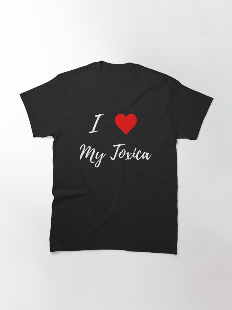 I Love My Toxica Women's T-Shirt Tee