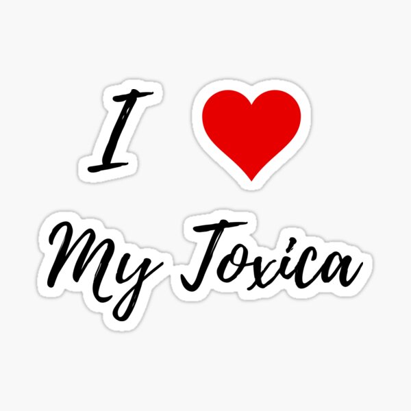 I Love My Toxica Sticker