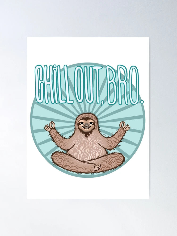 Chill Out Sloth Poster for Sale by nykiway