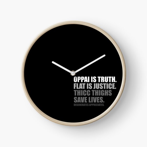 Oppai is Truth. Flat is Justice. Thicc Thighs Save Lives. V1 Clock
