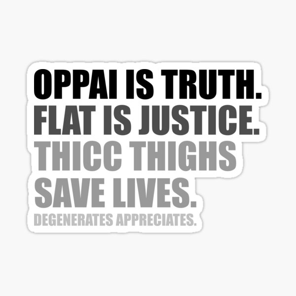Oppai is Truth. Flat is Justice. Thicc Thighs Save Lives. V1 Sticker