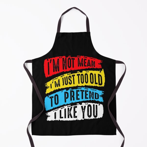 Item preview, I'm Not Mean I'm Just Too Old To Pretend I Like You designed and sold by BaseStore.
