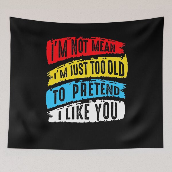 Item preview, I'm Not Mean I'm Just Too Old To Pretend I Like You designed and sold by BaseStore.