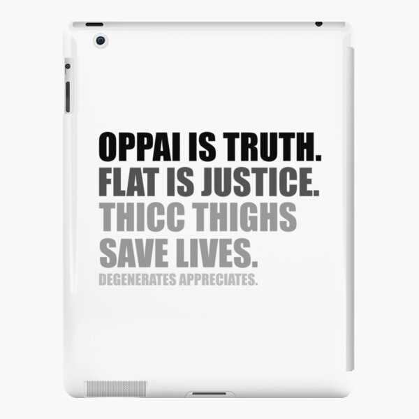 Oppai is Truth. Flat is Justice. Thicc Thighs Save Lives. V2 iPad Snap Case