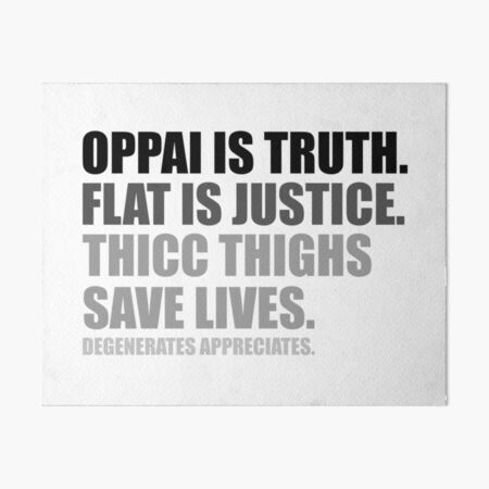 Oppai is Truth. Flat is Justice. Thicc Thighs Save Lives. V2 Art Board Print