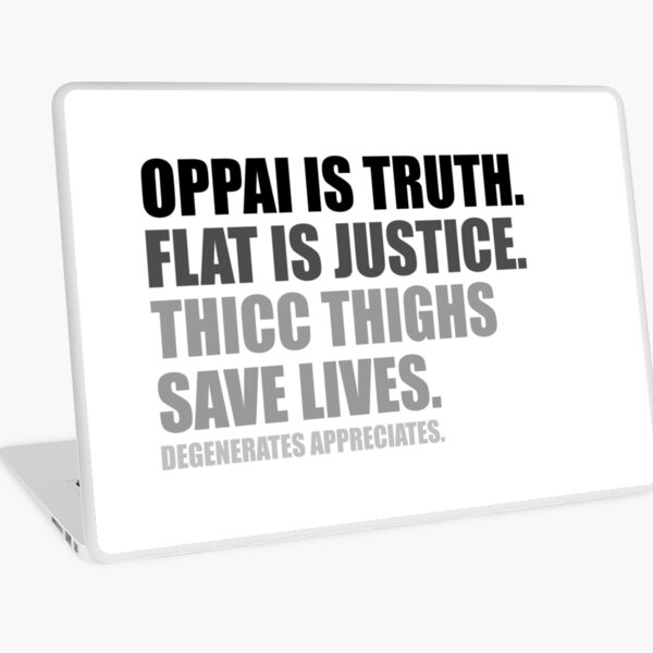 Oppai is Truth. Flat is Justice. Thicc Thighs Save Lives. V2 Laptop Skin