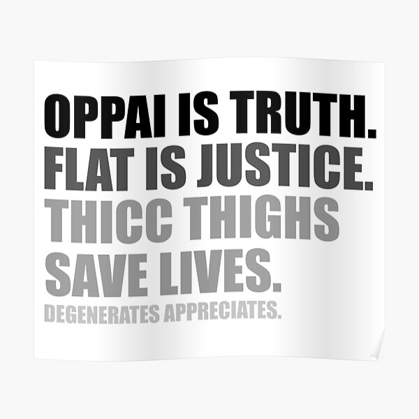 Oppai is Truth. Flat is Justice. Thicc Thighs Save Lives. V2 Poster