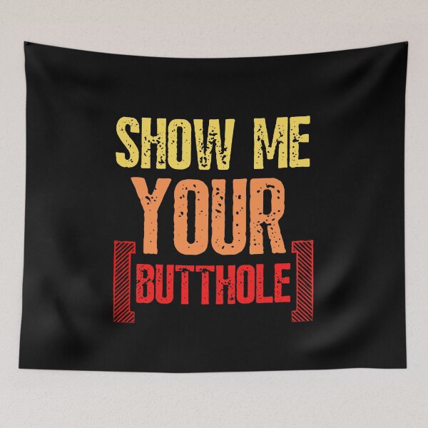 Item preview, Show Me Your Butthole designed and sold by ReichBourne.