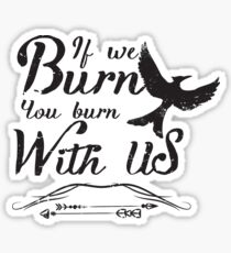 If we burn you burn with us Sticker