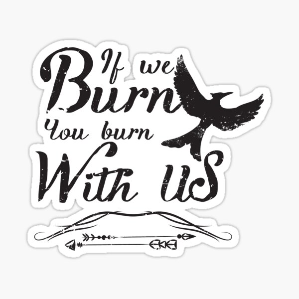 If we burn you burn with us Sticker