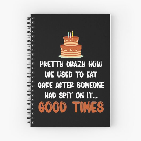 Item preview, Pretty Crazy How We Used To Eat Cake After Someone Had Spit On It Good Times designed and sold by TheButtonCrew.