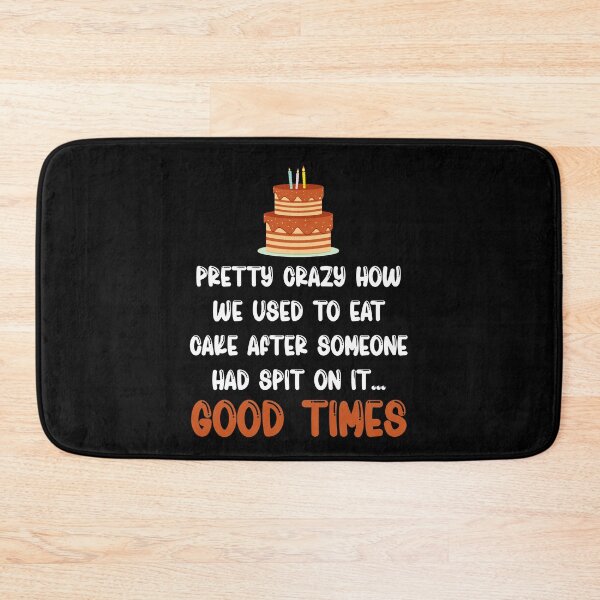 Item preview, Pretty Crazy How We Used To Eat Cake After Someone Had Spit On It Good Times designed and sold by TheButtonCrew.