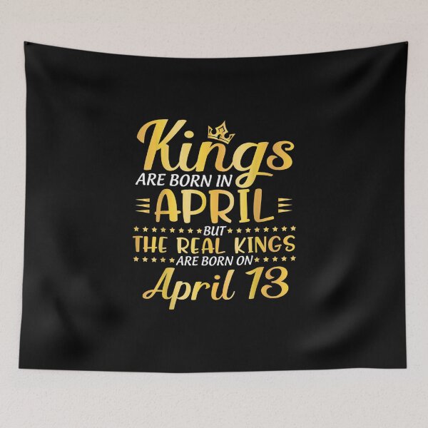 Item preview, Kings Are Born In April The Real Kings Are Born On April 13 designed and sold by ThiReals.