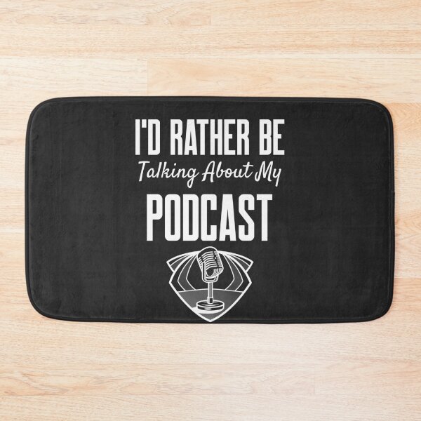 Item preview, I'd Rather Be Talking About My Podcast designed and sold by EricJP.