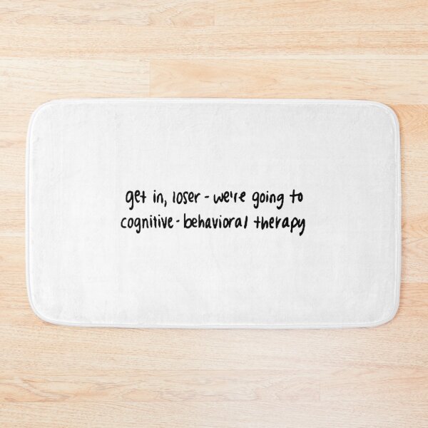 Item preview, Get in, loser - we're going to cognitive behavioral therapy- Psychology Design designed and sold by Psychologist's Inventory.