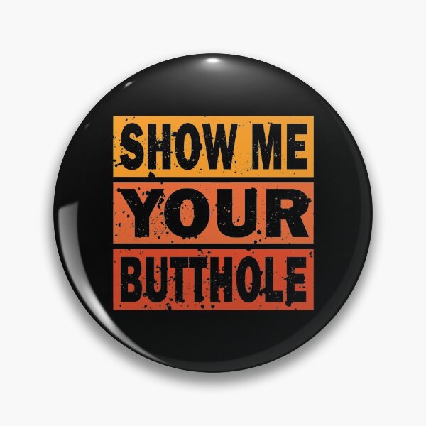 Item preview, Show Me Your Butthole designed and sold by Urlan.